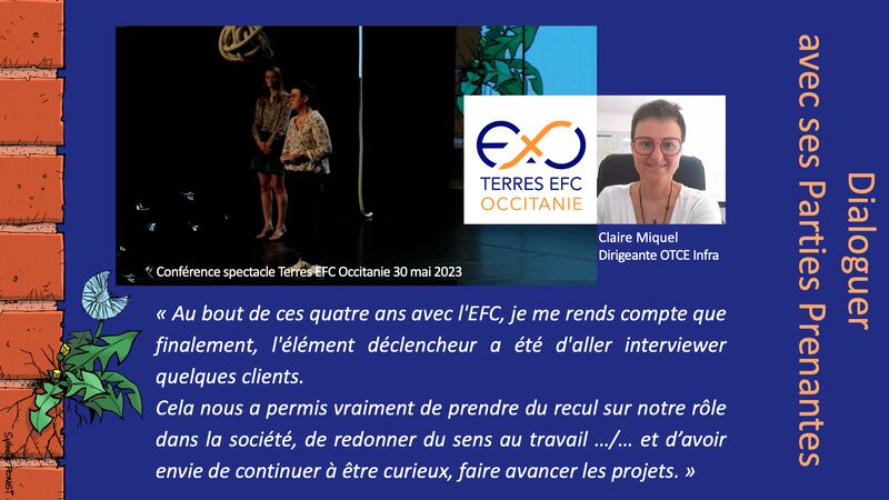 Au bout de ces 4 ans avec l'EFC, je me rends compte que finalement , l'élément déclencheur a été d'aller interviewer quelques clients. cela nous a permis de prendre du recul sur notre rôle dans la société, de redonner du sens au travail...